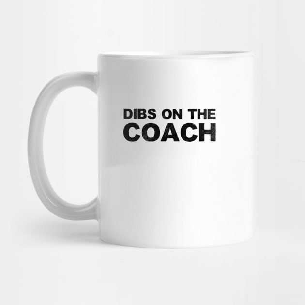 Dibs on the Coach - Coach Merch by Sonyi